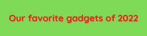 favorite gadgets 2022